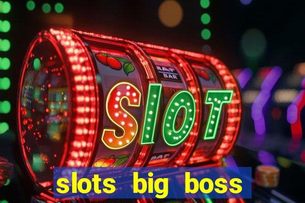 slots big boss paga mesmo